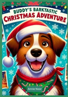 Buddy's Barktastic Christmas Adventure Christmas Book f - Paperback NEW ANNIE. N