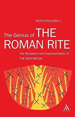 The Genius of The Roman Rite: The Reception and... - Pecklers, Keith
