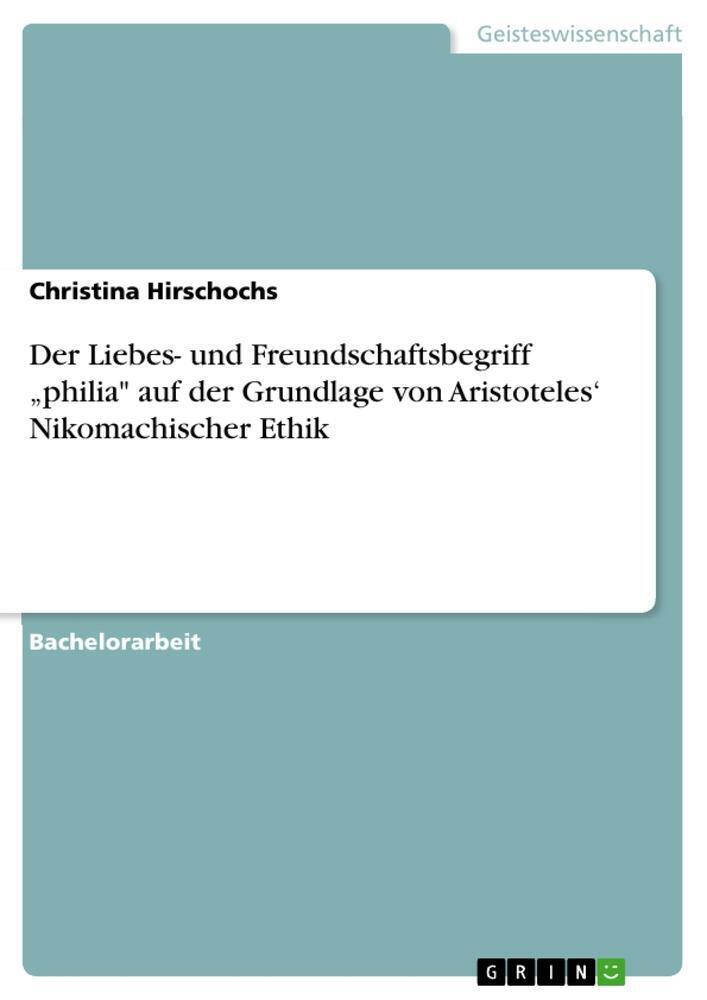 Der Liebes- Und Freundschaftsbegriff ¿philia Auf Der Grundlage Von...