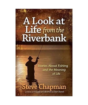 A Look at Life from the Riverbank: Stories about Fishing and the Meaning of Life