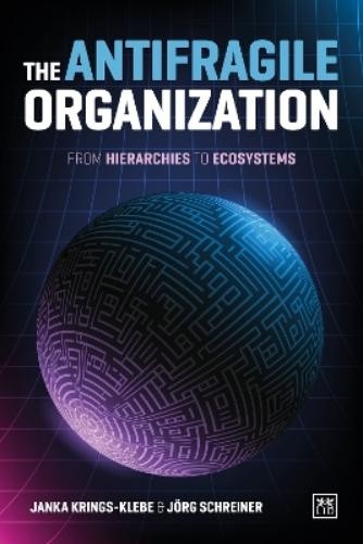Janka Krings-Klebe Jörg Schreiner The Antifragile Organization (Tascabile)