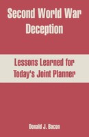 Second World War Deception Lessons Learned For Today's Joint Planner Bacon Buch