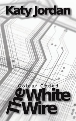 Colour Coded: The White Wire by Katy Jordan Paperback Book
