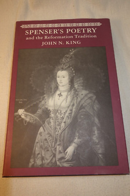 Spenser's Poetry and the Reformation Tradition by King, John N.