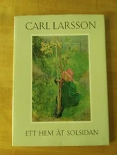 Carl Larsson ett Hem åt Solsidan. PBDJ. Albert Bonniers Förlag, Stockholm. 1972