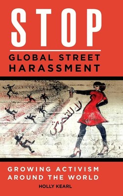 Stop Global Street Harassment Growing Activism around the World Holly Kearl Buch