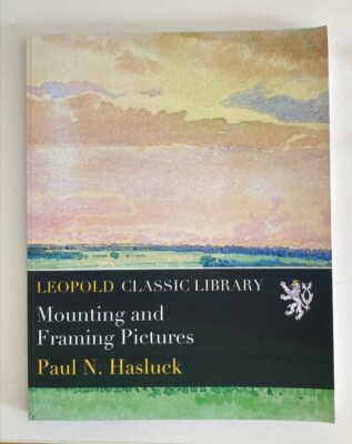 Mounting and framing pictures. Paul N. Hasluck