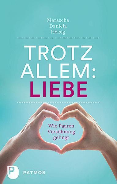 Thumbnail - Trotz Allem Liebe, Marascha Daniela Heisig