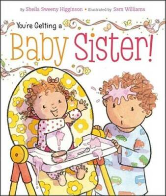 You're Getting a Baby Sister! - Board book By Higginson, Sheila Sweeny - GOOD
