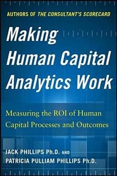 Making Human Capital Analytics Work: Measuring The Roi Of Human Capital Pro-image