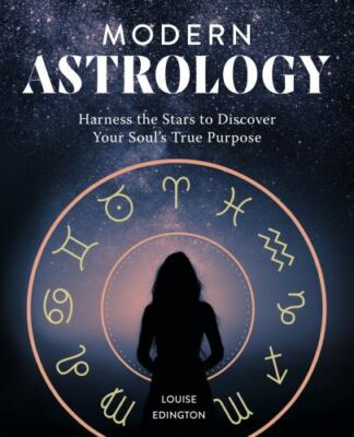Modern Astrology: Harness the Stars to Discover Your Soul's True Purpose, Edingt