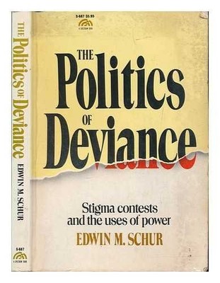 THE POLITICS OF DEVIANCE: STIGMA CONTESTS AND THE USES OF By Edwin M. Schur
