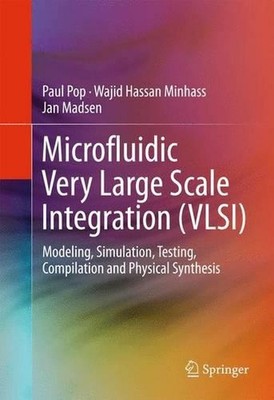 Microfluidic Very Large Scale Integration (VLSI): Modeling, Simulation, Testing,