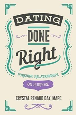 Dating Done Right: Pursuing Relationships on Purpose - Paperback - GOOD