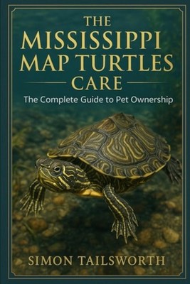 The Mississippi Map Turtles Care The Complete Guide to  - paperback NEW SIMON. T