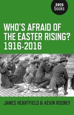 Who`s Afraid of the Easter Rising? 1916 2016 by James Heartfield NEW