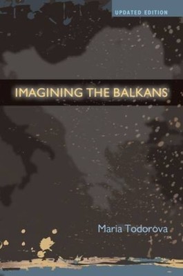 Imagining the Balkans - Paperback By Todorova, Maria - GOOD