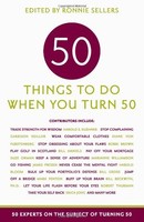 50 Things To Do When You Turn 50: 50 Experts On The Subject Of Turning 50 (fifty on sale 50 Things To Do When You Turn 50: 50 Experts On The Subject Of Turning 50 (fifty on sale