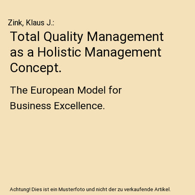 Total Quality Management as a Holistic Management Concept.: The European Model f
