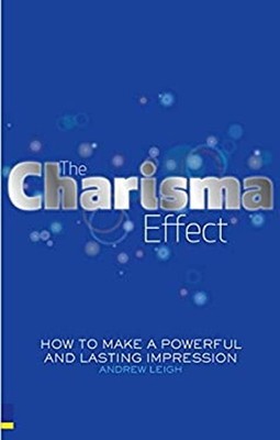 The Charisma Effect : How to Make a Powerful and Lasting Impressi