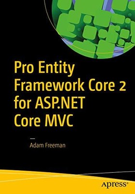 PRO ENTITY FRAMEWORK CORE 2 FOR ASP.NET CORE MVC By Adam Freeman **Excellent**