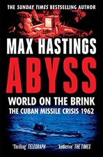 Abyss: World on the Brink, The Cuban Missile Crisis 1962 - Hastings, Max