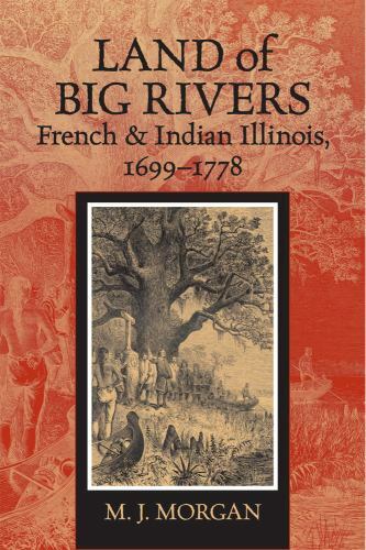Land of Big Rivers: French and Indian Illinois, 1699-1778 (S