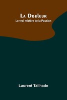 La Douleur; Le Vrai MistèRe De La Passion | Laurent Tailhade | Taschenbuch