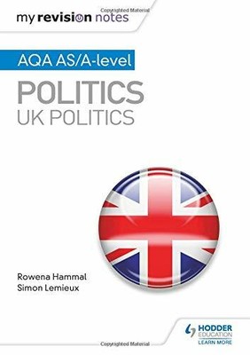 My Revision Notes: AQA AS/A-level Politics: UK Poli by Lemieux, Simon 1510447652