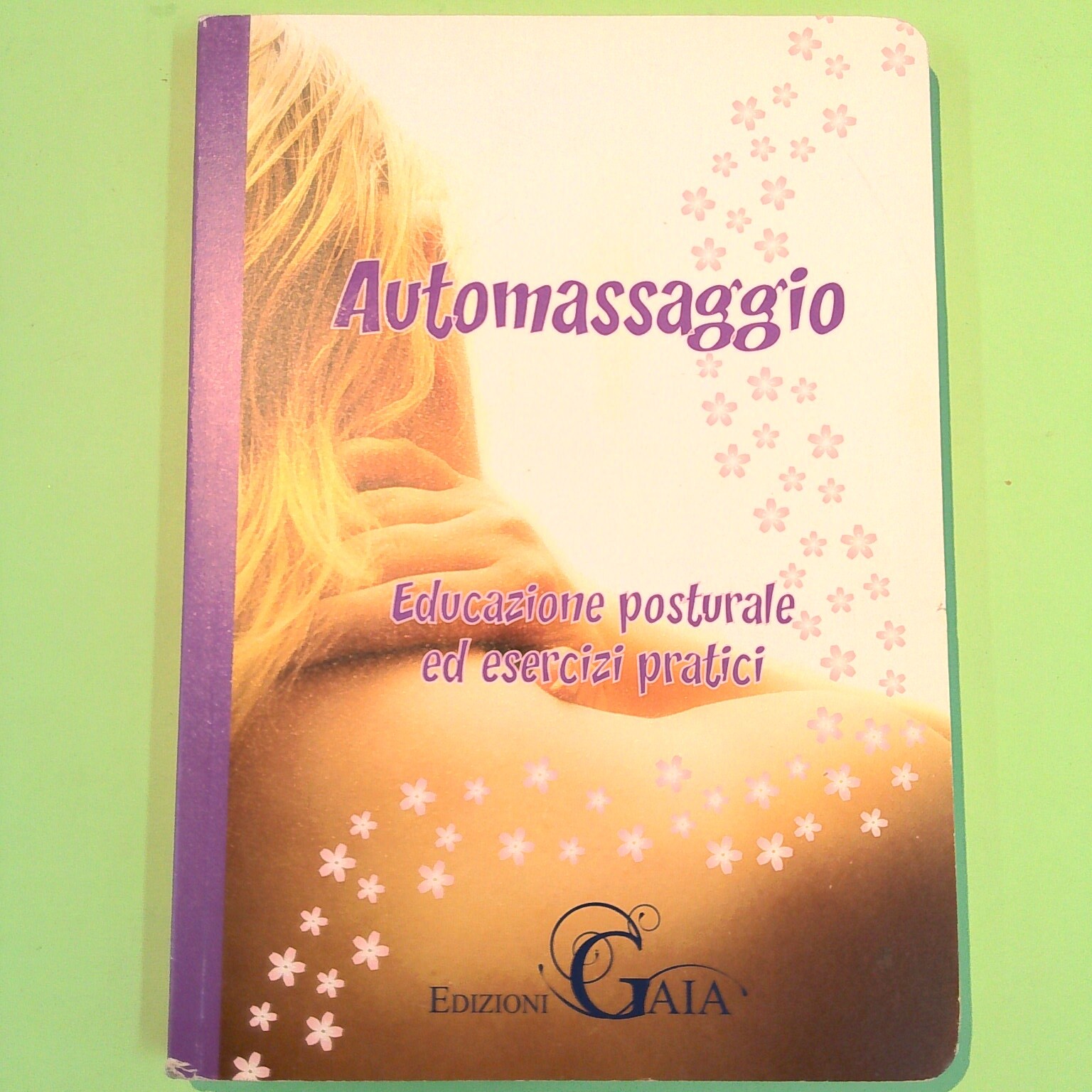 AUTOMASSAGGIO EDUCAZIONE POSTURALE ED ESERCIZI PRATICI EDIZIONI GAIA