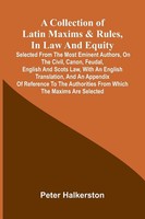 A Collection Of Latin Maxims & Rules, In Law And Equity Peter Halkerston Buch
