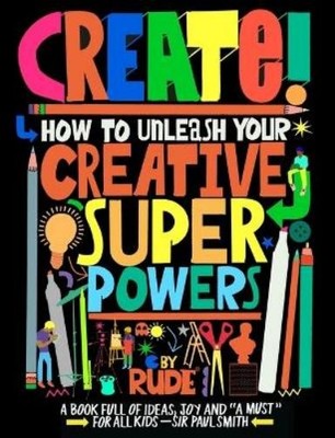 Rude Create! How to Unleash Your Creative Superpowers (Gebundene Ausgabe)