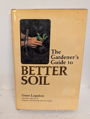 The Gardener's Guide to Better Soil 1978 hard cover book by Logsdon dust jacket