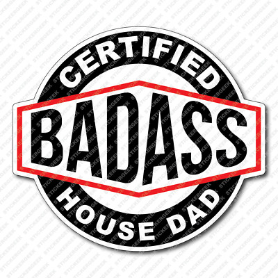 Certified Bad Ass HOUSE DAD Coffee Mug Tumbler Water Bottle Laptop Phone Sticker