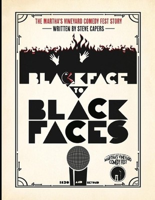 Black Face To Black Faces: The Martha's Vineyard Comedy Fest Story by Steve Cape