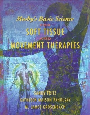 Mosby's Basic Science for Soft Tissue and Movement Therapies: Anatomy, Physiolog