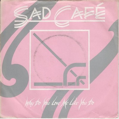 Sad Café - Why Do You Love Me Like You Do (7'', Single)