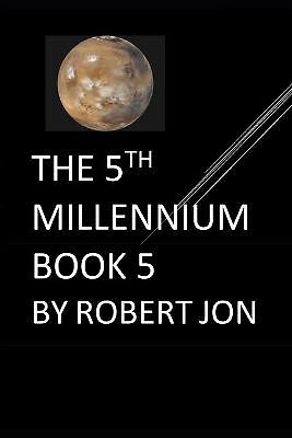 The 5th Millennium: Book 5 By Robert Jon - New Copy - 9798577450168