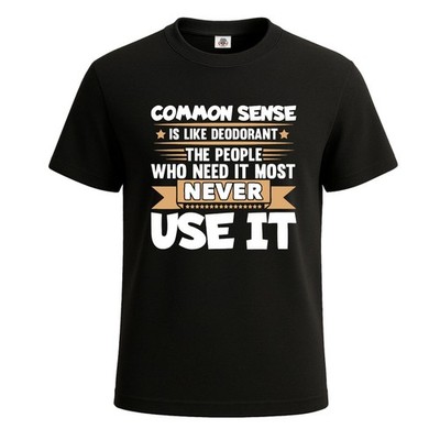 Common Sense is Like Deodorant Men's T Shirt Joke Funny Novelty Party Tee Top
