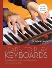 Learn to Play Keyboards: A Guide to Playing Piano and All Electronic Keyboard...
