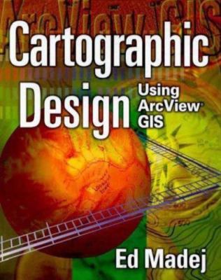 Cartographic Design Using Arcview GIS by Ed Madej
