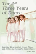 The 1st Three Years of Dance: Teaching Tips, Monthly Lesson Plans, and Syllabi