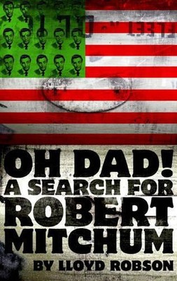 Oh Dad! A Search for Robert Mitchum by Lloyd Robson (English) Paperback Book