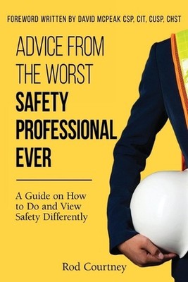 Advice from the Worst Safety Professional Ever by Rod Courtney Paperback Book