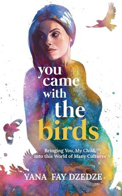 You Came With the Birds - Bringing You, My Child, Into This Worl