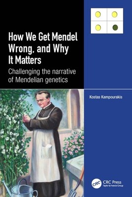 How We Get Mendel Wrong, And Why It Matters: Challenging The...