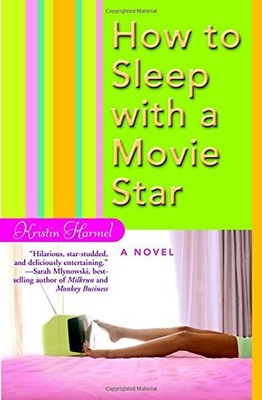 How to Sleep with a Movie Star - Kristin Harmel