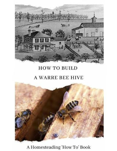 W Todd Abernathy How To Build a Warre Bee Hive (Tascabile) Homesteading 'how To'