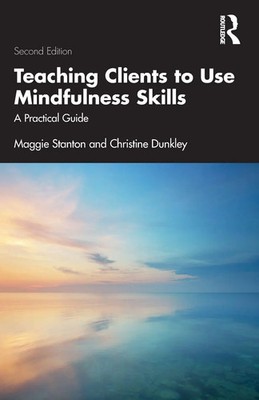 Teaching Clients to Use Mindfulness Skills A Practical Guide Stanton (u. a.)