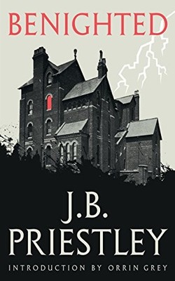 BENIGHTED (VALANCOURT 20TH CENTURY CLASSICS) By J B Priestley & John Boynton